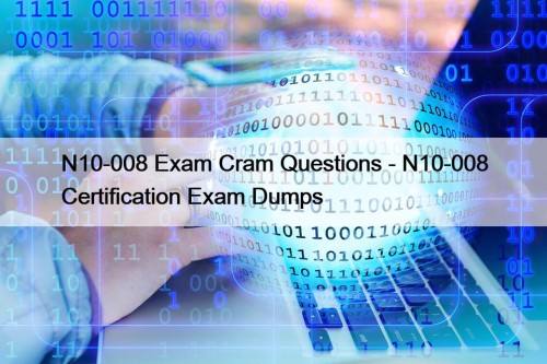N10-008 Exam Cram Questions - N10-008 Certification Exam ...